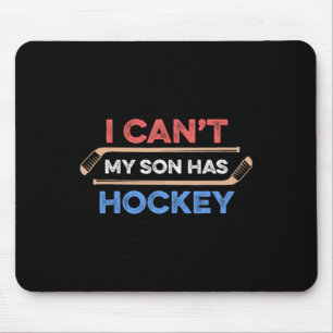 I Can#39;t My Son Has Hockey Hockey Dad Hockey Mum Mouse Pad