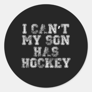 I Can#39;t My Son Has Hockey T Funny Mum Dad  Classic Round Sticker