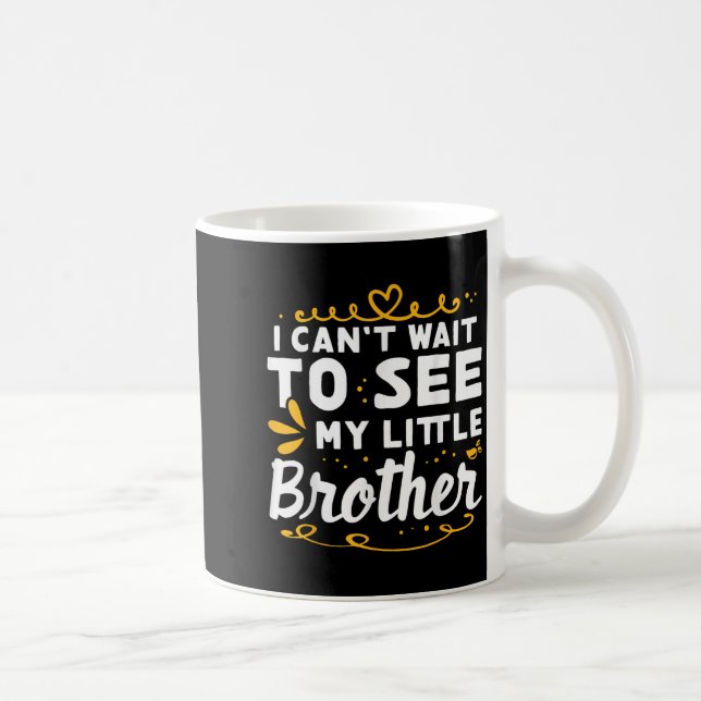 I Can&#39;t Wait To See Little Brother Design For  Coffee Mug (Right)