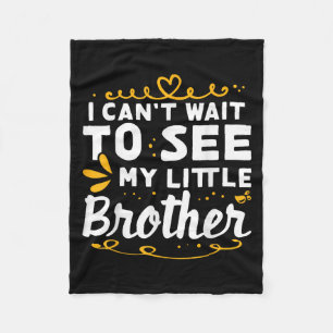 I Can&#39;t Wait To See Little Brother Design For  Fleece Blanket