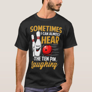 I Can Almost Hear The Ten Pin Laughing Bowling Tea T-Shirt