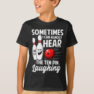 I Can Almost Hear The Ten Pin Laughing Bowling Tea T-Shirt