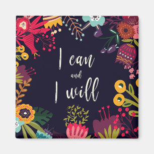 "I can and I will" inspirational quote + flowers Magnet