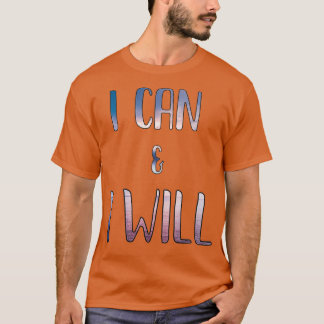 I Can And I Will T-Shirt