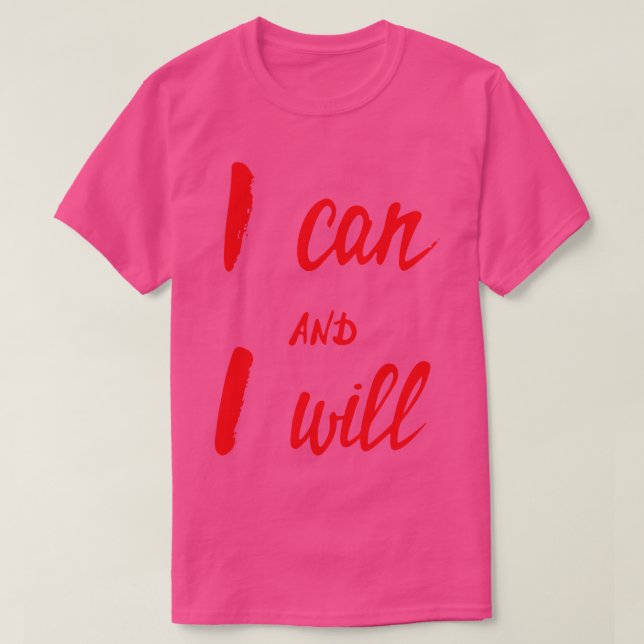 I Can And I Will T-Shirt (Design Front)