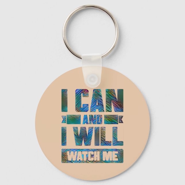 I Can and I Will. Watch Me. Motivational Quote Key Ring (Front)