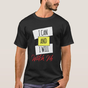 I Can And I Will Watch Me Positive Inspiring Quote T-Shirt