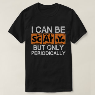 I Can Be Scary But Only Periodically T-Shirt