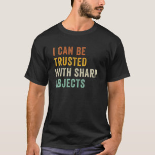 I Can Be Trusted With Sharp Objects Jokes Vintage T-Shirt