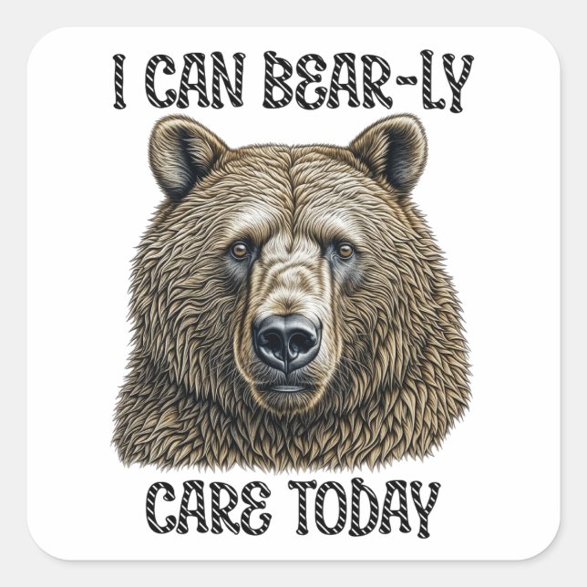 I Can Bear-ly Care Today | Sarcastic Bear Pun Square Sticker (Front)