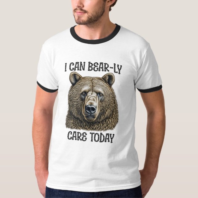 I Can Bear-ly Care Today | Sarcastic Bear Pun T-Shirt (Front)