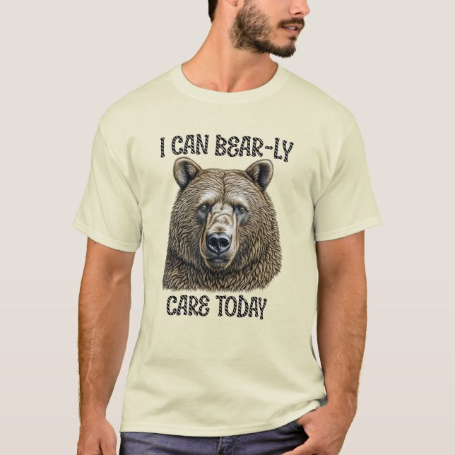 I Can Bear-ly Care Today | Sarcastic Bear Pun T-Shirt (Front)