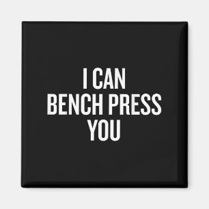 I Can Bench Press You Funny Magnet
