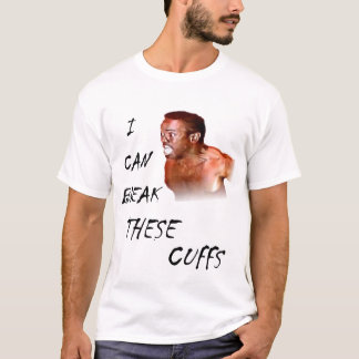 I Can Break These Cuffs T-Shirt
