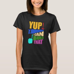 I Can Build That Carpenter Carpentry Woodworking G T-Shirt