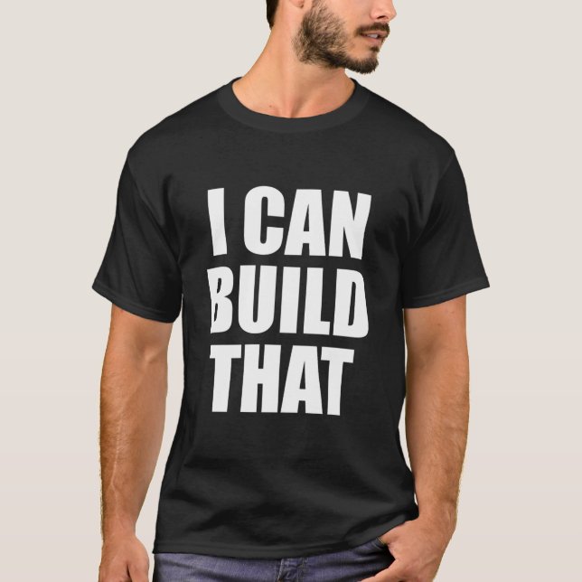 I Can Build That T Woodworking Carpenter Quote Gif T-Shirt (Front)