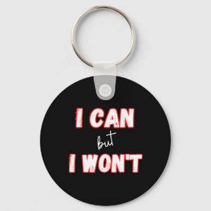 I Can But I Wont Funny Work Quotes Humour Sarcasti Key Ring