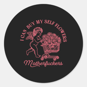 I Can Buy My Self Flowers Funny Anti Valentine Cup Classic Round Sticker