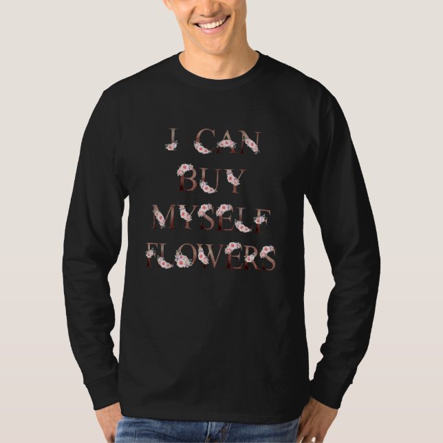 I Can Buy Myself Flowers Floral Letters Anti Valen T-Shirt (Front)