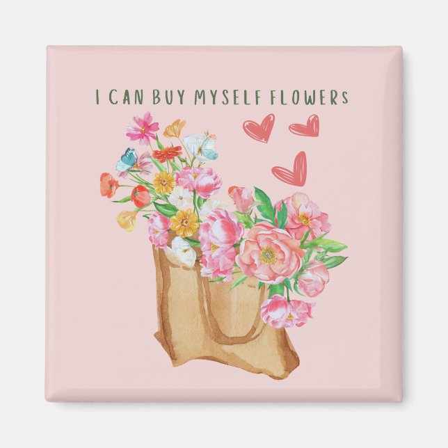 I Can Buy Myself Flowers     Magnet (Front)
