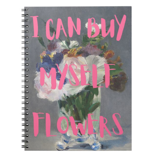 I Can Buy Myself Flowers Notebook (Front)