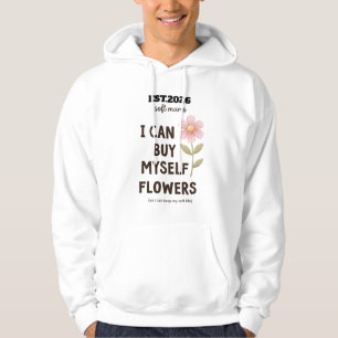 I Can Buy Myself Flowers   Soft Moms Floral Quote  Hoodie