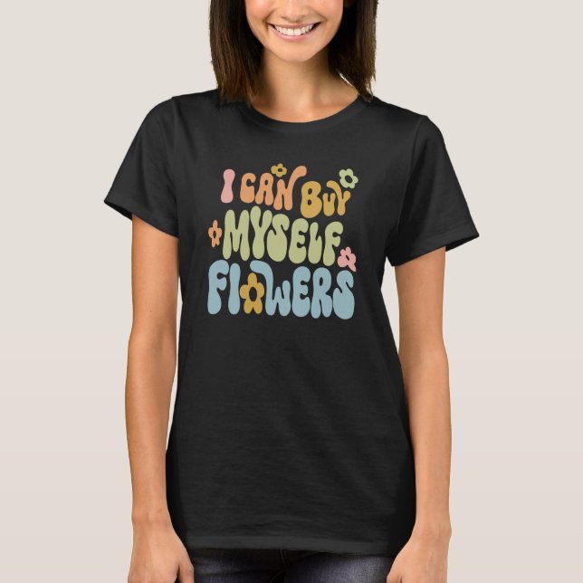 I Can Buy Myself Flowers Word On Back Cute Trendy  T-Shirt (Front)