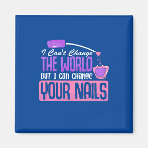 I Can Change Your Nails Magnet