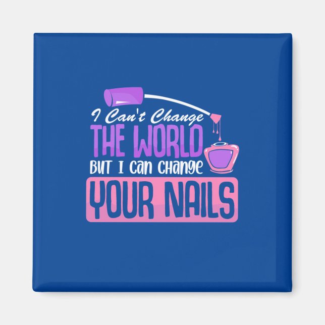 I Can Change Your Nails Magnet (Front)