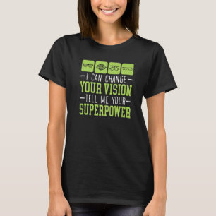 I Can Change Your Vision Optician Eye Doctor Ophth T-Shirt