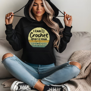 I can crochet what is your superpower hoodie