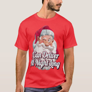 I Can Deliver All Night Long Naughty Dirty Christm T-Shirt