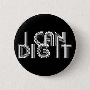 I Can Dig It 6 Cm Round Badge