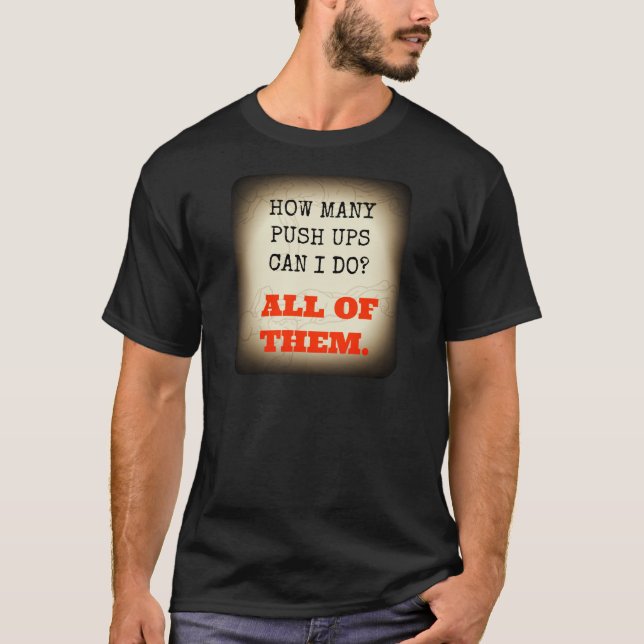 I can do all the push ups T-Shirt (Front)