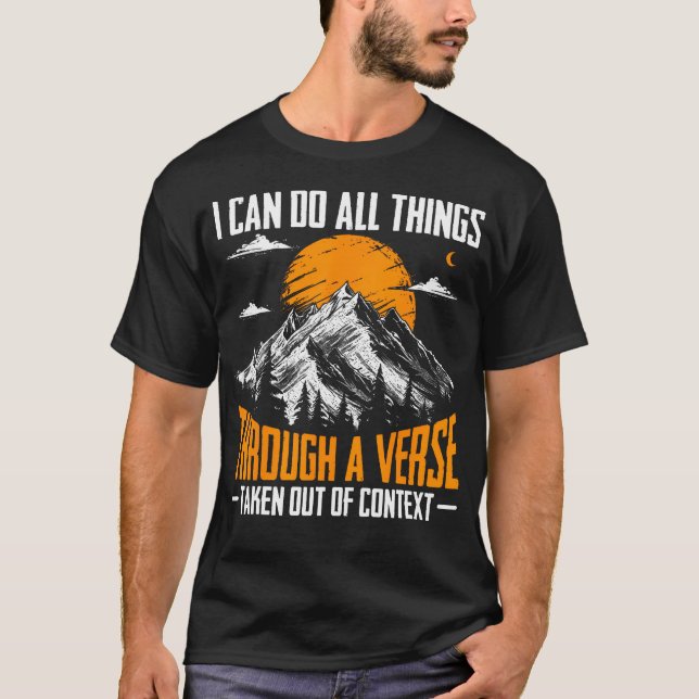 I Can Do All Things Through A Verse Taken Out Of C T-Shirt (Front)