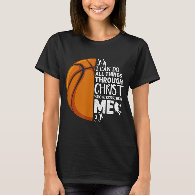 I Can Do All Things Through Christ Basketball Chri T-Shirt (Front)