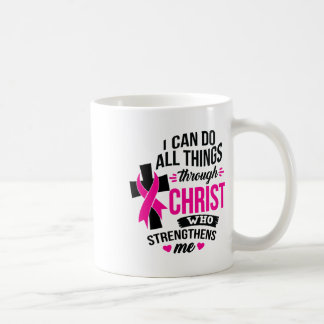 I Can Do All Things Through Christ Breast Cancer A Coffee Mug