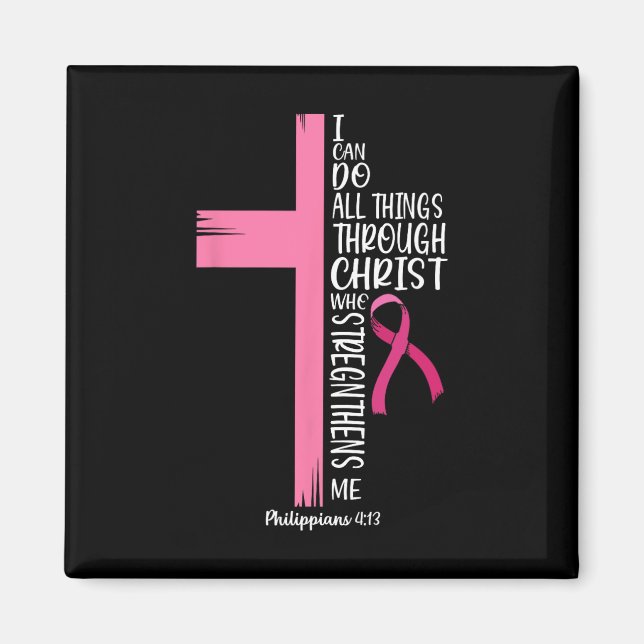 I Can Do All Things Through Christ Breast Cancer A Magnet (Front)