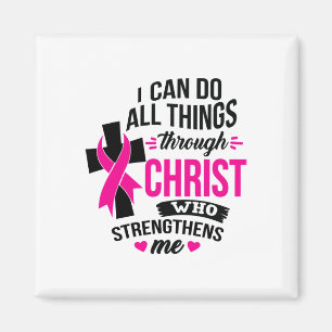 I Can Do All Things Through Christ Breast Cancer A Magnet