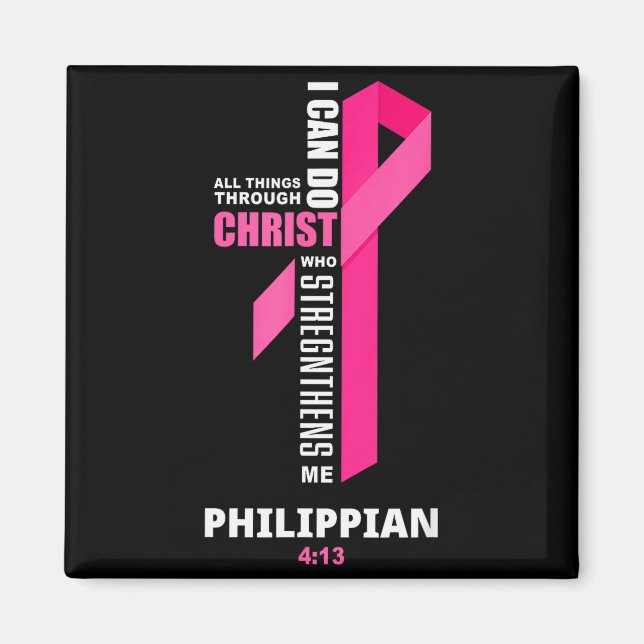 I Can Do All Things Through Christ Breast Cancer A Magnet (Front)