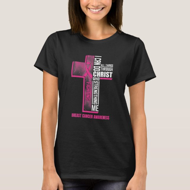 I Can Do All Things Through Christ Breast Cancer T-Shirt (Front)