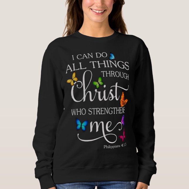 I Can Do All Things Through Christ Butterfly Relig Sweatshirt (Front)