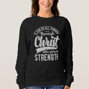 I Can Do All Things Through Christ Christian Quote Sweatshirt