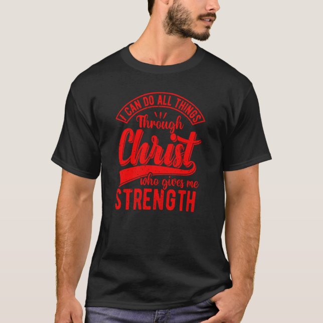 I Can Do All Things Through Christ Christian Quote T-Shirt (Front)