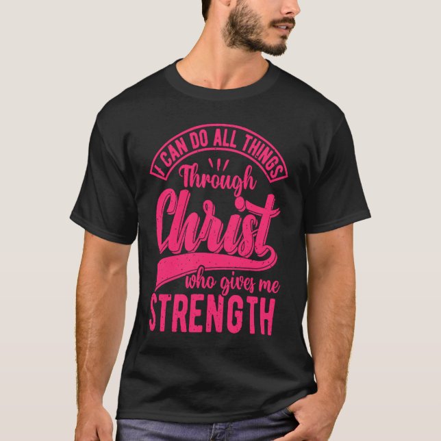 I Can Do All Things Through Christ Christian Quote T-Shirt (Front)