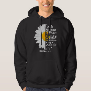 I Can Do All Things Through Christ Daisy Flower Re Hoodie