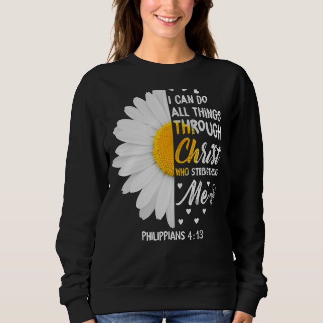 I Can Do All Things Through Christ Daisy Flower Re Sweatshirt (Front)