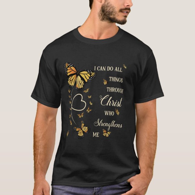 I Can Do All Things Through Christ Monarch Butterf T-Shirt (Front)