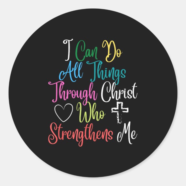 I Can Do All Things Through Christ Philipans 4_13  Classic Round Sticker (Front)