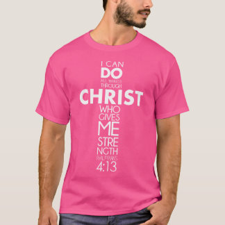 I Can Do All Things Through Christ Philippians 413 T-Shirt